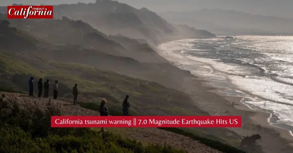 California tsunami warning 7.0 Magnitude Earthquake Hits US