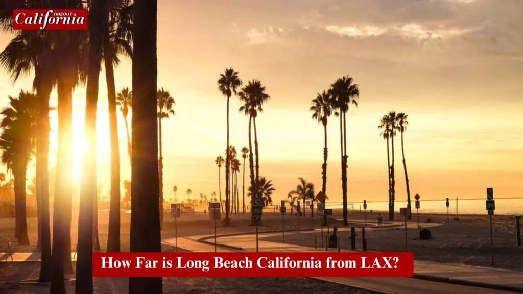 Map showing the distance How Far is Long Beach California from LAX.