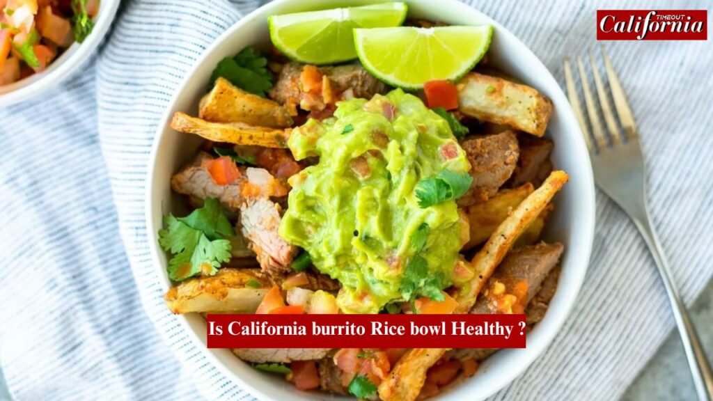 Is California Burrito Rice Bowl Healthy? Discover its ingredients and nutritional value.