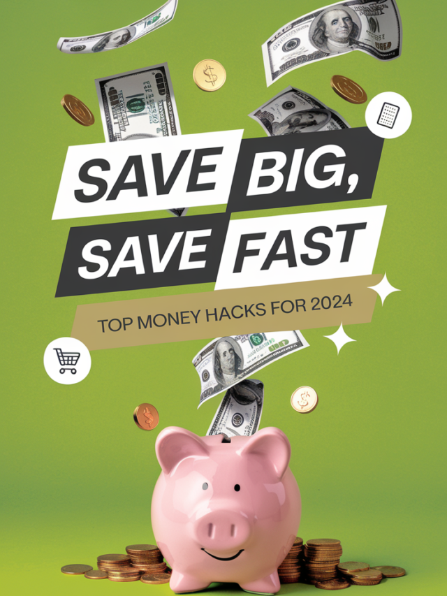 “Save Big, Save Fast:💸 Top Money Hacks for 2024! “