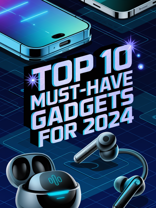 Top 10 Must-Have Gadgets for 2024 !!