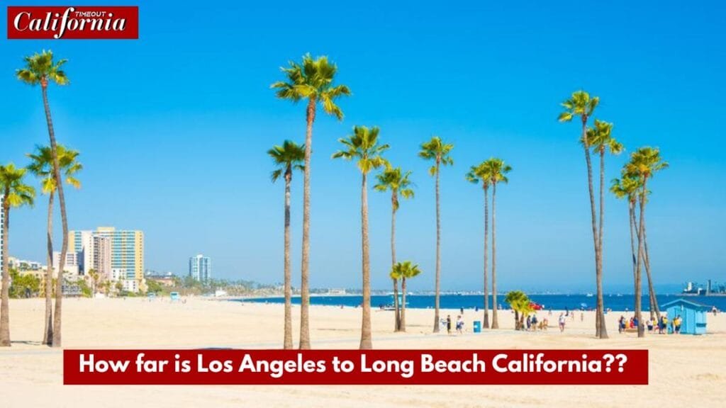 How far is Los Angeles to Long Beach California??