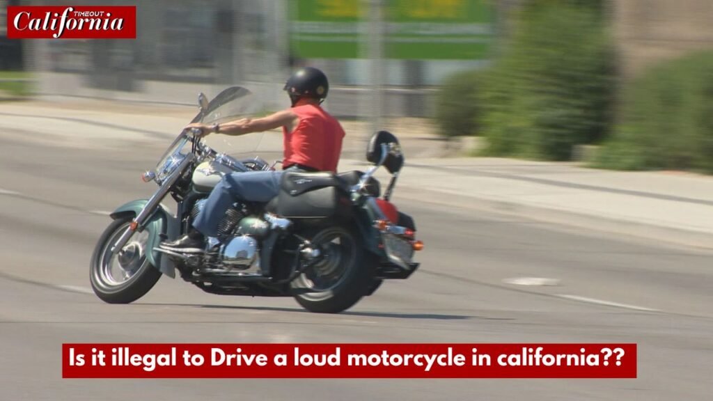 Is it illegal to Drive a loud motorcycle in california??